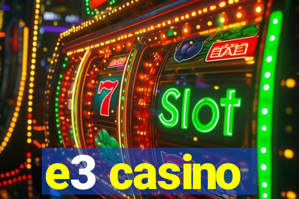 e3 casino